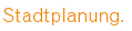 Stadtplanung